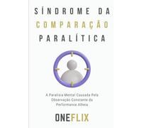 Síndrome da Comparação Paralítica: A Paralisia Mental Causada Pela Observação Constante da Performance Alheia (Síndromes e Neuroefeitos: Como o Cérebro Sabota ou Potencializa a Performance Acadêmica)