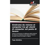 Sindrome da visione al computer tra gli utenti di computer sul posto di lavoro: Valuta la conoscenza e la diffusione della sindrome da visione al ... sul posto di lavoro ad Abuja, in Nigeria