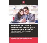 Síndrome de Down e afetividade sexual: para além dos preconceitos: Um estudo qualitativo sobre os significados, a autonomia e a educação