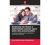 Síndrome de Down e afetividade sexual: para além dos preconceitos: Um estudo qualitativo sobre os significados, a autonomia e a educação