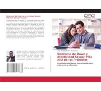 Síndrome de Down y Afectividad Sexual: Más Allá de los Prejuicios: Un estudio cualitativo sobre significados, autonomía y educación