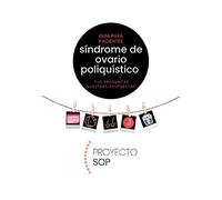 SÍNDROME DE OVARIO POLIQUÍSTICO: GUÍA PARA PACIENTES. TUS PREGUNTAS, NUESTRAS RESPUESTAS