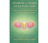 SINDROME DE OVARIO POLIQUÍSTICO (SOP): Inflamación, insulina y estilo de vida en el equilibrio hormonal femenino