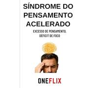 Síndrome do Pensamento Acelerado: Excesso de Pensamento, Déficit de Foco (Síndromes e Neuroefeitos: Como o Cérebro Sabota ou Potencializa a Performance Acadêmica)