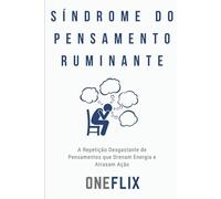 Síndrome do Pensamento Ruminante: A Repetição Desgastante de Pensamentos que Drenam Energia e Atrasam Ação (Síndromes e Neuroefeitos: Como o Cérebro Sabota ou Potencializa a Performance Acadêmica)