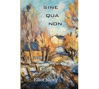 Sine Qua Non: Haiku of Elliot Nicely