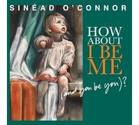 Sinead O'Connor - How About I Be Me (& You Be You)