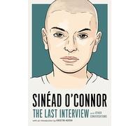 Sinéad O'Connor: The Last Interview: and Other Conversations (The Last Interview Series)
