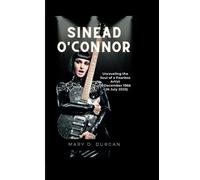 SINEAD O'CONNOR: Unraveling the Soul of a Fearless Artist (8 December 1966 - 26 July 2023)