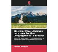 Sinergia Clero-Laicidade para uma Política Congregacional Saudável: Resolvendo questões sobre o sacerdócio de todos os crentes para uma eclesiologia batista equilibrada