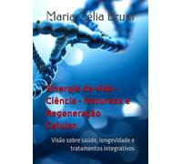 Sinergia da vida - Ciência - Natureza e Regeneração Celular.: Visão sobre saúde, longevidade e tratamentos integrativos