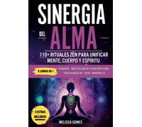 Sinergia Del Alma: 110+ Rituales Zen Para Unificar Mente, Cuerpo Y Espíritu. Chakras, Meditación De Atención Plena, Yoga Kundalini, Reiki, Minerales. Mejora Tu Vida, Espiritualidad Y Equilibrio