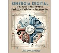 Sinergia Digital - Estrategias Innovadoras en Marketing, Publicidad y Comunicación: Fusionando Tecnología y Creatividad: Avances y Estrategias en la Era de la Información