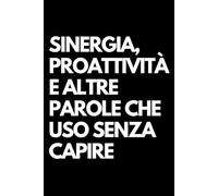 Sinergia, proattività e altre parole che uso senza capire: Libro per appunti a righe divertente, Idea regalo collega ufficio, capo, moglie, marito, amica, amico