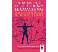 Sinergias entre la psicología y el coaching: Ciencia y arte al servicio del desarrollo humano (CRECIMIENTO PERSONAL)