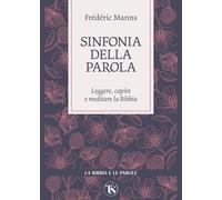 Sinfonia della parola. Leggere, capire e meditare la Bibbia (La Bibbia e le parole)