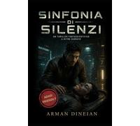 Sinfonia di Silenzi: Un thriller fantascientifico a ritmo serrato - per chi ama leggere senza respirare (ADHD Friendly)