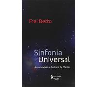 Sinfonia Universal. A Cosmovisão De Teilhard De Chardin