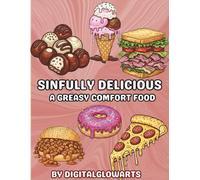 Sinfully Delicious Greasy Comfort Food: A Greasy Comfort Food Coloring Book Filled With Junk Food, Desserts, and Guilty Pleasures