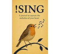 !Sing: A Journal to Capture the Melodies of Your Heart