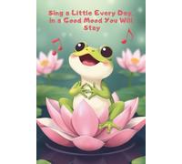 Sing a Little Every Day, in a Good Mood You Will Stay: A Cheerful Lined Writing Journal to Lift Your Mood and Spark Creativity