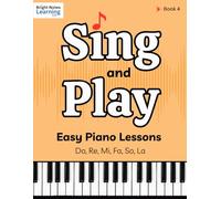 Sing and Play Easy Piano Lessons for Advanced Beginners Book 4: Learn to Read Music, Play Piano with Two Hands, and Sight Sing Simple Songs (Sing and ... Sing - A Step-by-Step Beginner Piano Series)