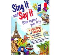 Sing it and say it (can anyone play it?): a bookful of france piano, voix, guitare