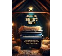 Sing Our Savior's Birth: Old & New Lyrics for Classic Carols & Winter/Santa Songs