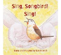 Sing, Songbird, Sing!: A Story About Finding Your Voice, Standing Up to Bullies and Finding Confidence and Courage in who you really are.
