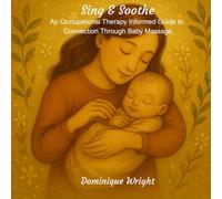 Sing & Soothe: An Occupational Therapy Informed Guide to Connection Through Baby Massage