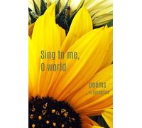 Sing to me, O world: poems