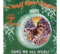 Sing We All Noel!: The Wolf River Singers Present Songs of Christmas