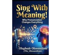 Sing With Meaning!: Why Pronunciation Changes Everything