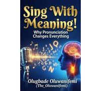 Sing With Meaning!: Why Pronunciation Changes Everything