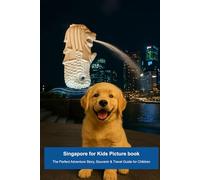 Singapore for Kids Picture Book: The Perfect Adventure Story, Souvenir & Travel Guide for Children (Max’s Asian Travel Adventures: Picture books for kids who love family travel)