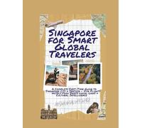 Singapore for Smart Global Travelers: A Complete First-Time Guide to Singapore City & Sentosa - Visa, Flights Hotels, Food, Safety, Local Laws & ... (COMPLETE TRAVEL BOOK SERIES CONCEPT)