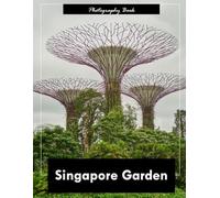 Singapore Garden: A Visual Journey Through the Lion City’s Lush Heart - Stunning Photography of Tropical Greenery, Futuristic Supertrees, and Serene Water Gardens