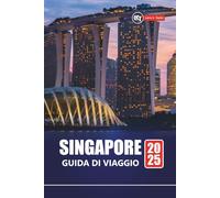 SINGAPORE GUIDA DI VIAGGIO 2025: Esplora le principali attrazioni, il cibo locale, le gemme nascoste, gli itinerari e i consigli economici per i visitatori alle prime armi
