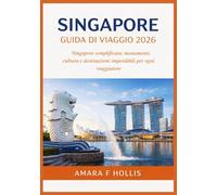 SINGAPORE GUIDA DI VIAGGIO 2026: Singapore semplificata: monumenti, cultura e destinazioni imperdibili per ogni viaggiatore
