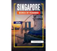 SINGAPORE GUIDA DI VIAGGIO 2026: Skyline futuristici, culture diverse e meraviglie culinarie nella Città del Leone