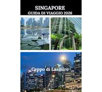 SINGAPORE GUIDA DI VIAGGIO 2026: Una guida pratica per vivere Singapore con sicurezza e chiarezza