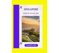 SINGAPORE GUIDE DE VOYAGE 2026: « Explorez les sites emblématiques, les joyaux cachés, les festivals culturels et la vie nocturne pour les visiteurs novices »