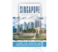 Singapore In Pictures: A Stunning Travel Photography Book Featuring the Most Beautiful Attractions, Iconic Landmarks, and Top Places to Explore (Full Color)