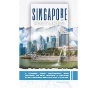 Singapore In Pictures: A Stunning Travel Photography Book Featuring the Most Beautiful Attractions, Iconic Landmarks, and Top Places to Explore (Full Color)