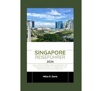 Singapore Reiseführer 2026: Der ultimative Insider-Guide für Singapur: Top-Attraktionen, Geheimtipps, Reiserouten und praktische Tipps für Erstbesucher