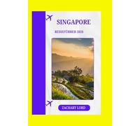 SINGAPORE REISEFÜHRER 2026: „Erkunden Sie ikonische Sehenswürdigkeiten, versteckte Juwelen, Kulturfestivals und das Nachtleben für Erstbesucher“