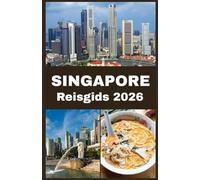 SINGAPORE Reisgids 2026: Jouw ultieme handboek om de Leeuwenstad te verkennen, ervaren en ervan te genieten als een local