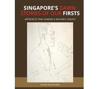 Singapore’s Dawn: Stories of Our Firsts: Artefacts That Shaped a Nation’s Legacy