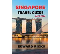 SINGAPORE TRAVEL GUIDE 2025-2026: Discover the Energy of Asia’s Most Dazzling City, Where Local Flavours, Iconic Views and Timeless Traditions Come Together. (The Smart Traveler Series)