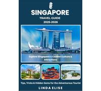 SINGAPORE TRAVEL GUIDE 2025-2026: Explore Singapore’s Historic Capital Like a Local - Must-See Attractions, Hidden Gems, Food & Whisky, and Insider Tips for an Unforgettable Trip